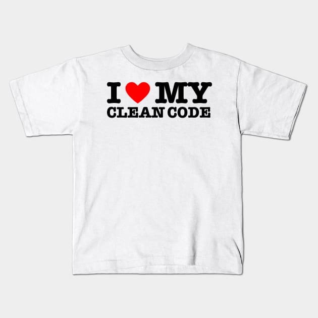 I Love My Clean Code - Funny Programer Quote Kids T-Shirt by jodotodesign